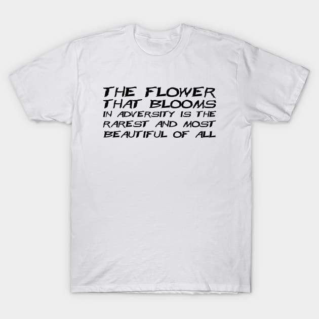 The Flower That Blooms In Adversity Is The Rarest And Most Beautiful Of All black T-Shirt by QuotesInMerchandise